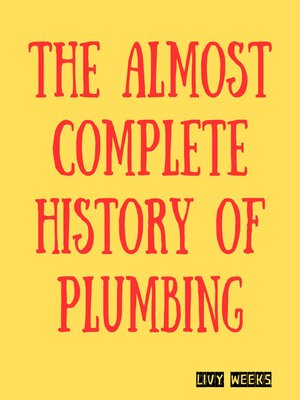 cover image of The Almost Complete History of Plumbing
